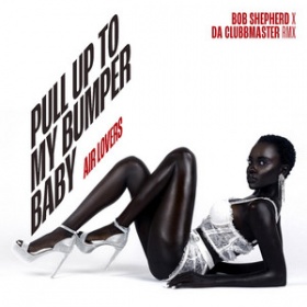 AIR LOVERS - PULL UP TO MY BUMPER BABY (BOB SHEPHERD X DA CLUBBMASTER REMIX)